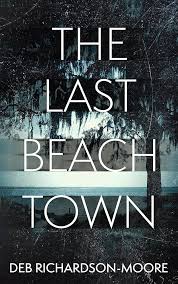 The Last Beach Town by Deb Richardson Moore